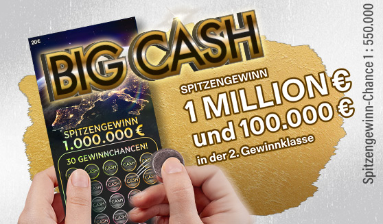 Rubbellos Big Cash. Spitzengewinn 1 Mio. € und 100.000 € in der zweiten Gewinnklasse. 30 Gewinnchancen. Spitzengewinn-Chance 1 : 550.000.