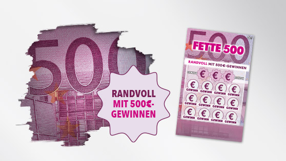 Darstellung des Rubbelloses Fette 500 und Abbildung eines 500 Euro Scheins