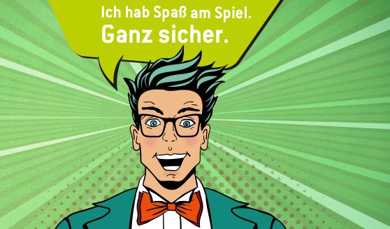 stilisiertes Gesicht eines jungen Mannes, in einer Sprechblase steht Ich hab Spaß am Spiel! Ganz sicher!